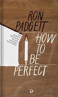 Cover: 9783871621055 | How to Be Perfect | Ron Padgett | Buch | 218 S. | Deutsch | 2020