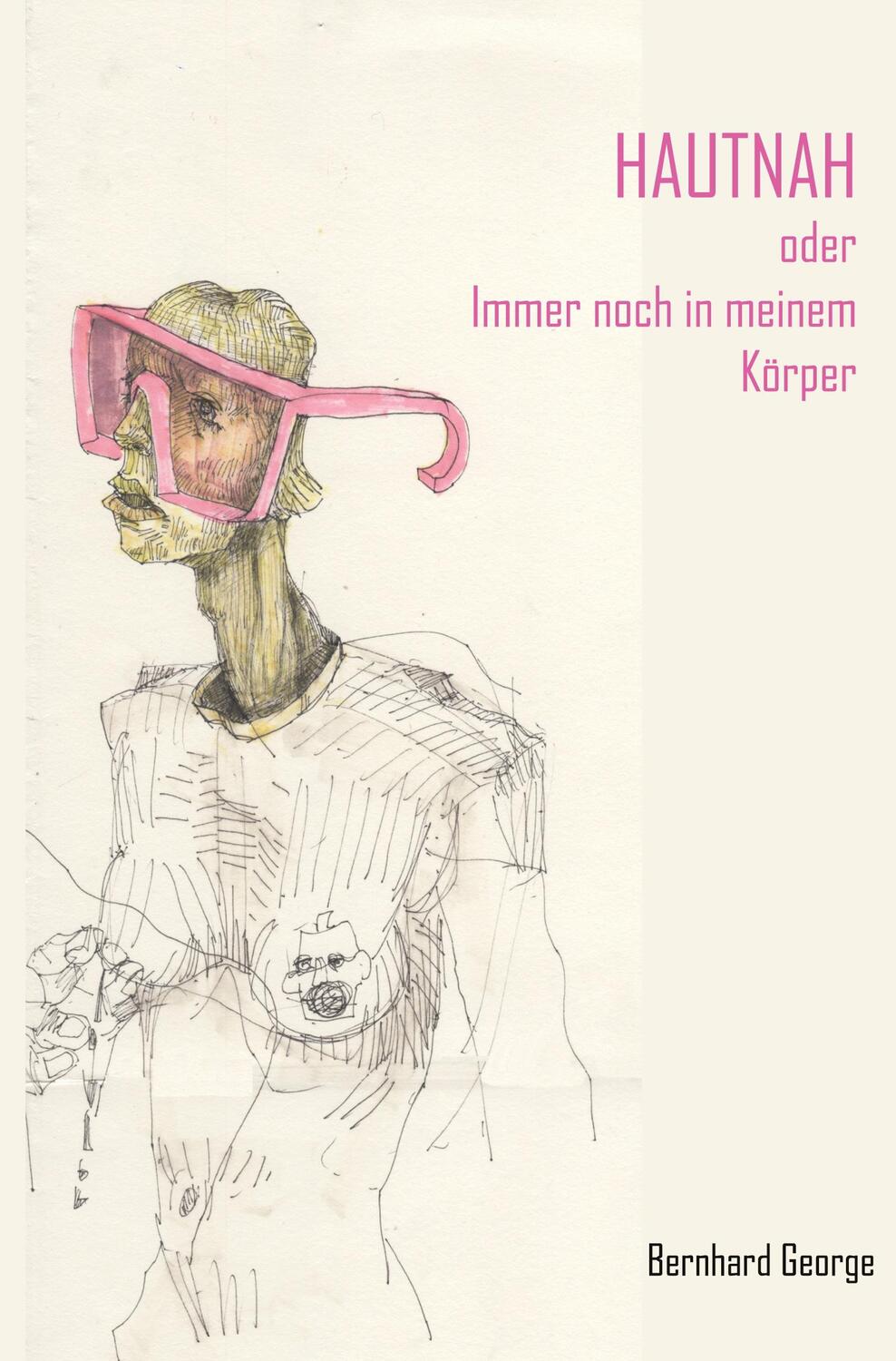 Cover: 9783985277698 | Hautnah | oder: Immer noch in meinem Körper | Bernhard George | Buch