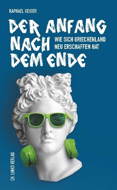 Cover: 9783962890995 | Der Anfang nach dem Ende | Wie sich Griechenland neu erschaffen hat