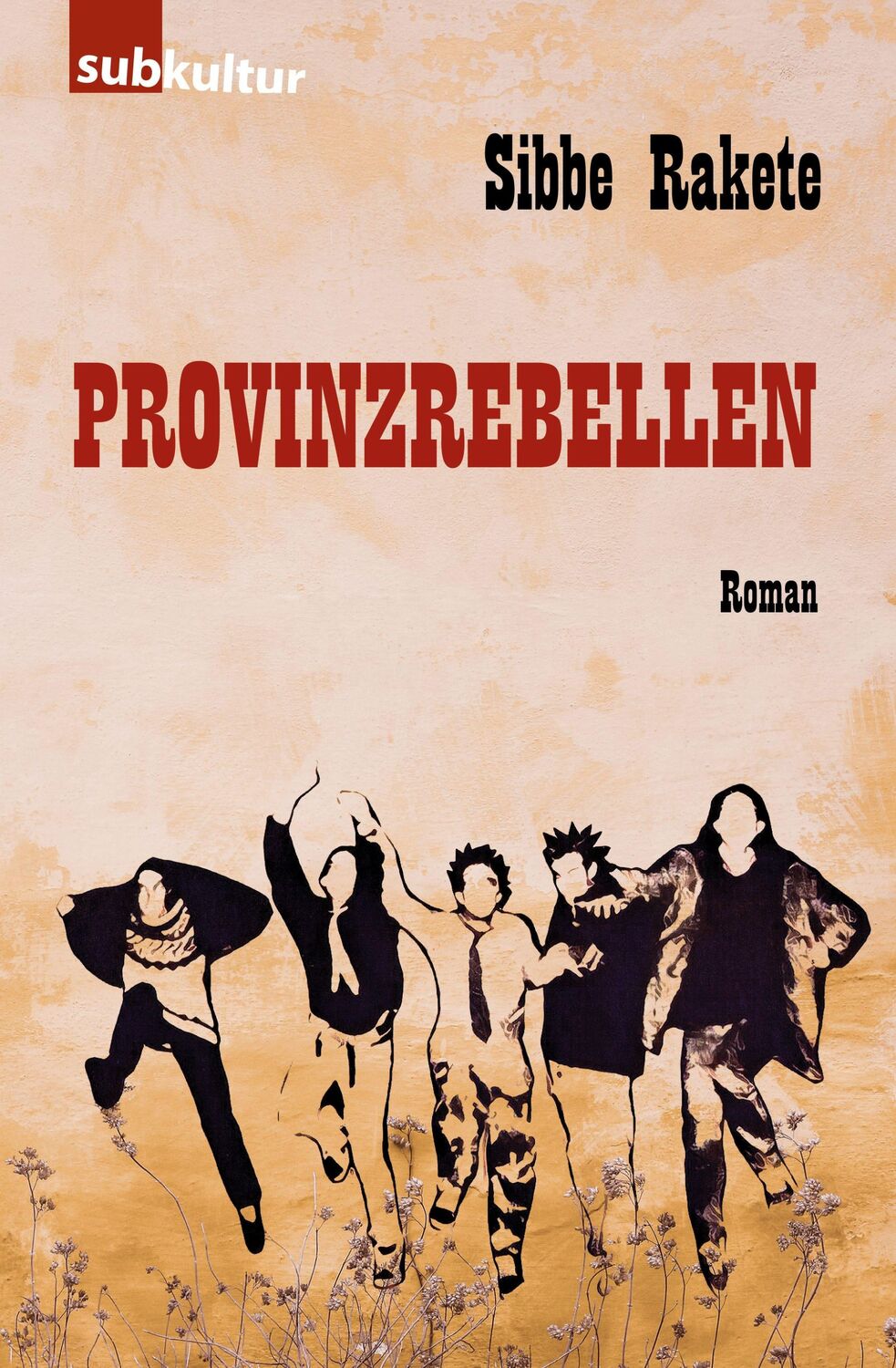 Cover: 9783948949297 | Provinzrebellen | Sibbe Rakete | Taschenbuch | Deutsch | 2022