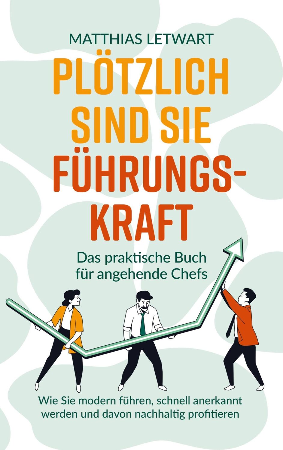 Cover: 9789403685601 | Plötzlich sind Sie Führungskraft | Matthias Letwart | Taschenbuch