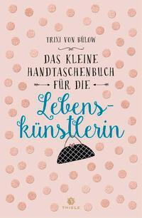 Cover: 9783851795547 | Das kleine Handtaschenbuch für die Lebenskünstlerin | Trixi von Bülow