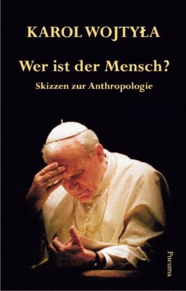 Cover: 9783942013062 | Wer ist der Mensch? | Skizzen zur Anthropologie | Karol Wojtyla | Buch