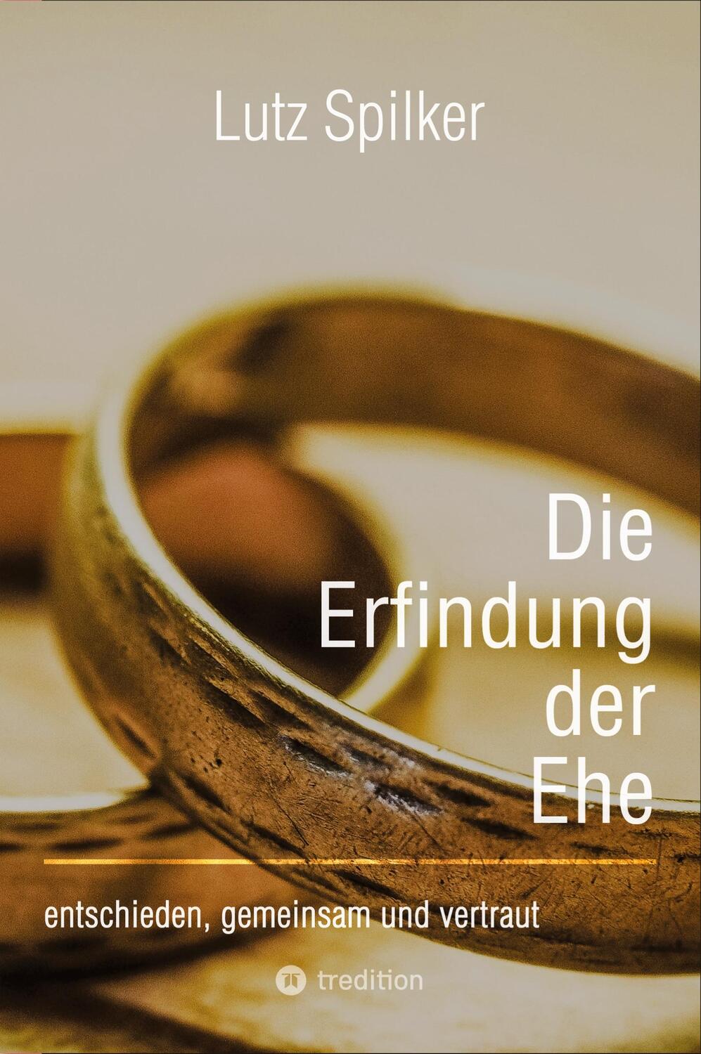 Cover: 9783384380654 | Die Erfindung der Ehe | entschieden, gemeinsam und vertraut | Spilker