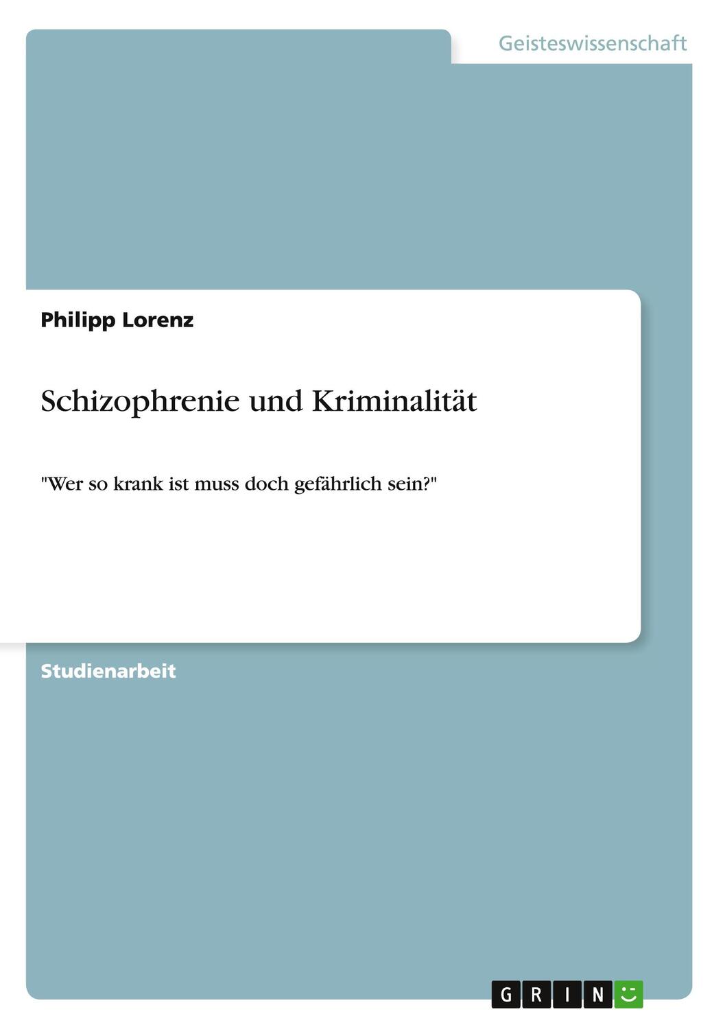 Cover: 9783656872788 | Schizophrenie und Kriminalität | Philipp Lorenz | Taschenbuch | 20 S.