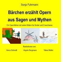 Cover: 9783981767018 | Bärchen erzählt Opern aus Sagen und Mythen | Sonja Fuhrmann | Buch