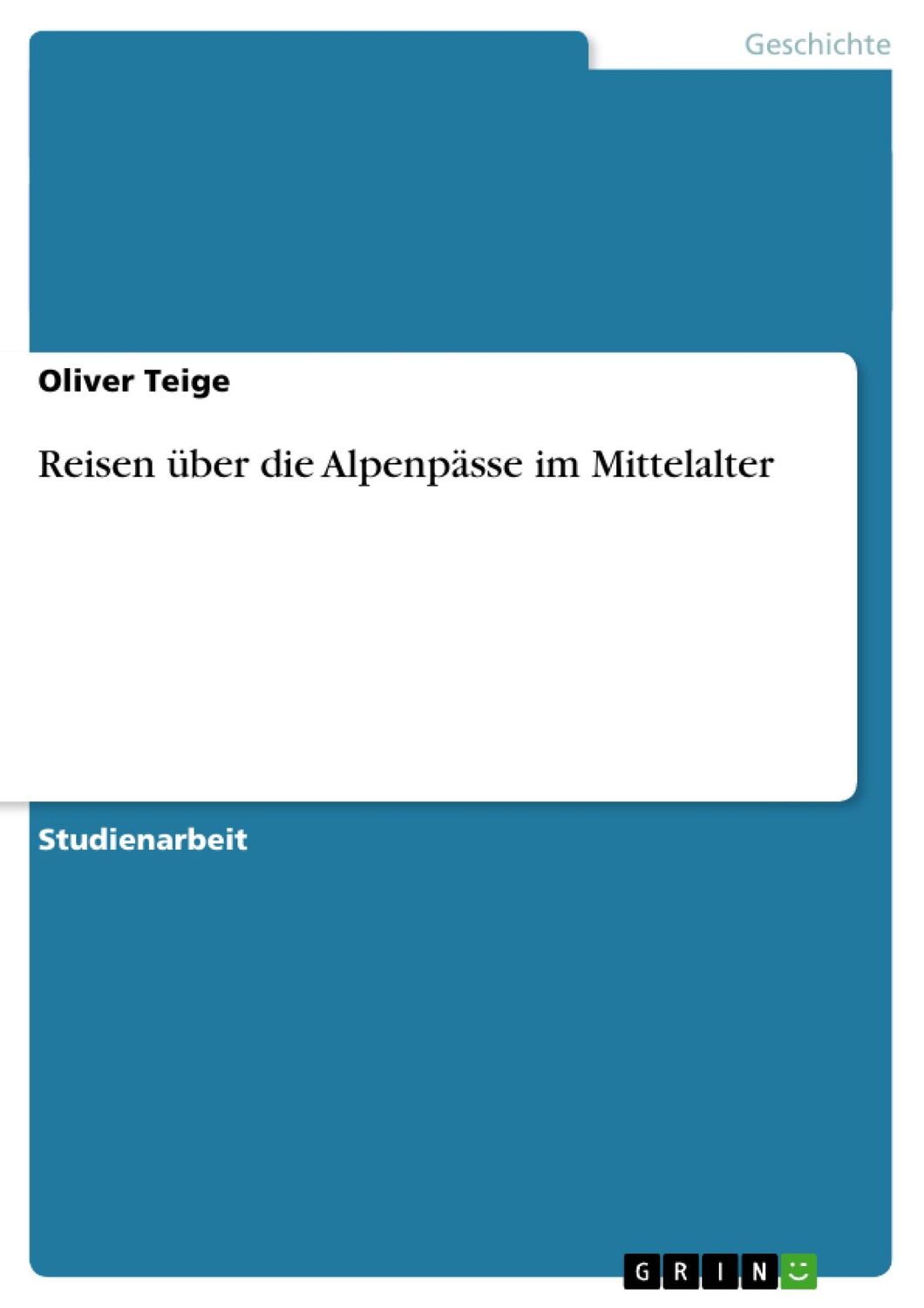 Cover: 9783640307180 | Reisen über die Alpenpässe im Mittelalter | Oliver Teige | Taschenbuch