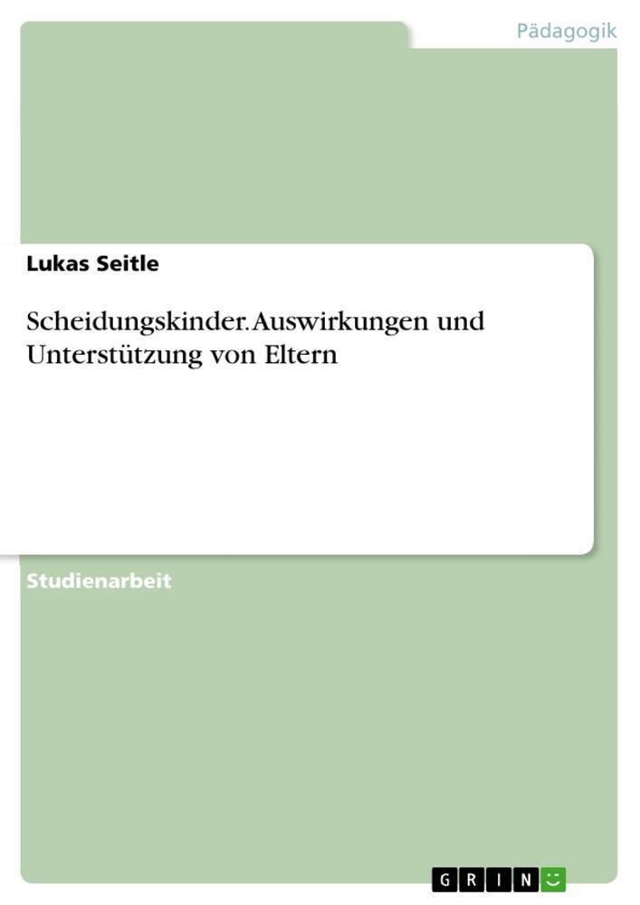 Cover: 9783346947529 | Scheidungskinder. Auswirkungen und Unterstützung von Eltern | Seitle