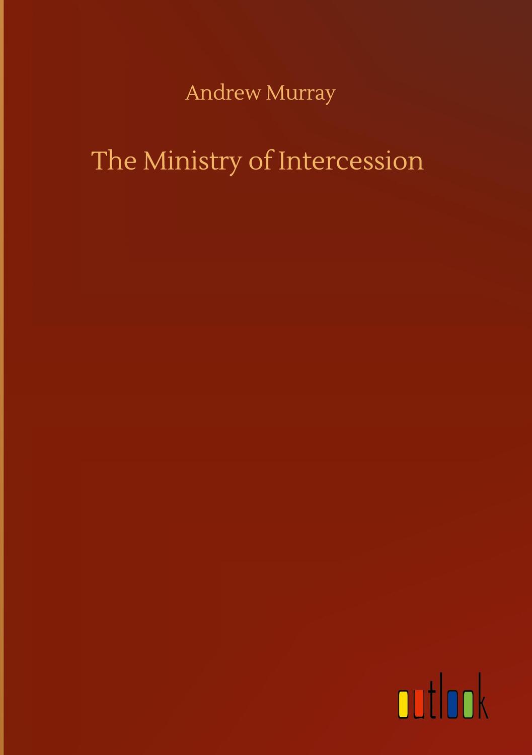 Cover: 9783752437393 | The Ministry of Intercession | Andrew Murray | Buch | 140 S. | 2020