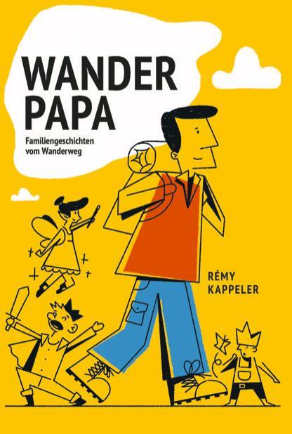 Cover: 9783907293089 | Wanderpapa | Familiengeschichten vom Wanderweg | Rémy Kappeler | Buch