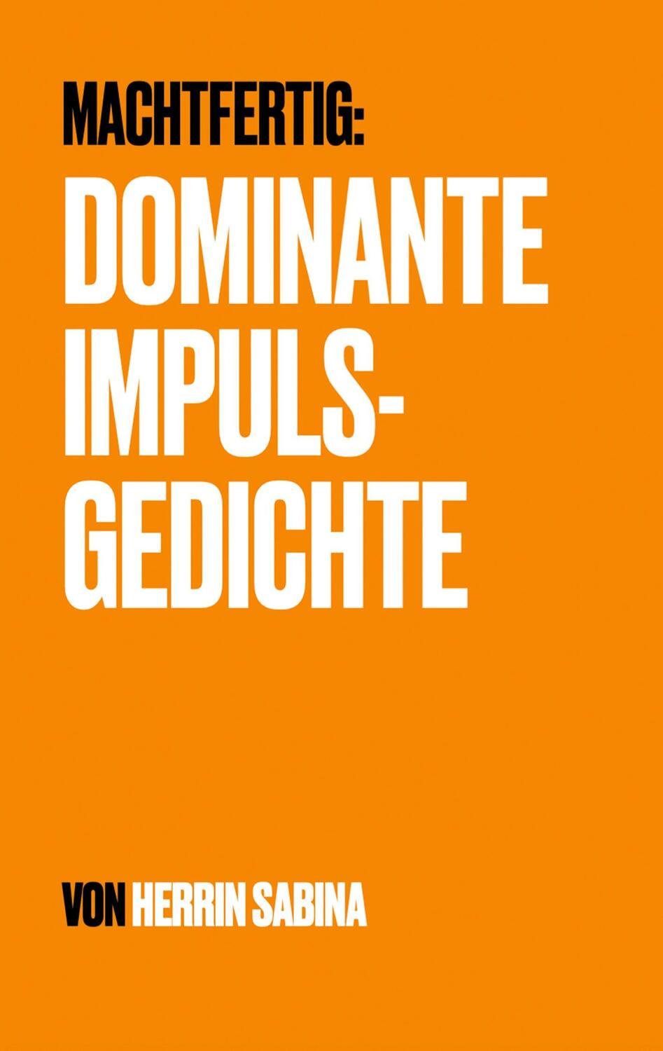 Cover: 9783754345344 | Dominante Impulsgedichte | Machtfertig | Herrin Sabina | Taschenbuch