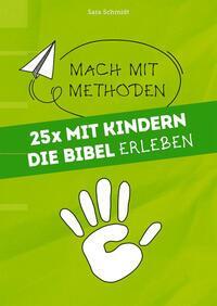 Cover: 9783866873360 | 25x mit Kindern die Bibel erleben | Mach mit-Methoden 1 | Sara Schmidt