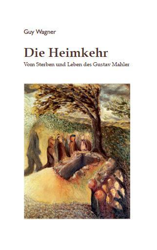 Cover: 9783793096658 | Die Heimkehr | Vom Sterben und Leben des Gustav Mahler | Guy Wagner