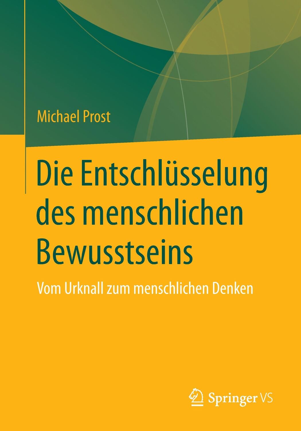 Cover: 9783658151317 | Die Entschlüsselung des menschlichen Bewusstseins | Michael Prost