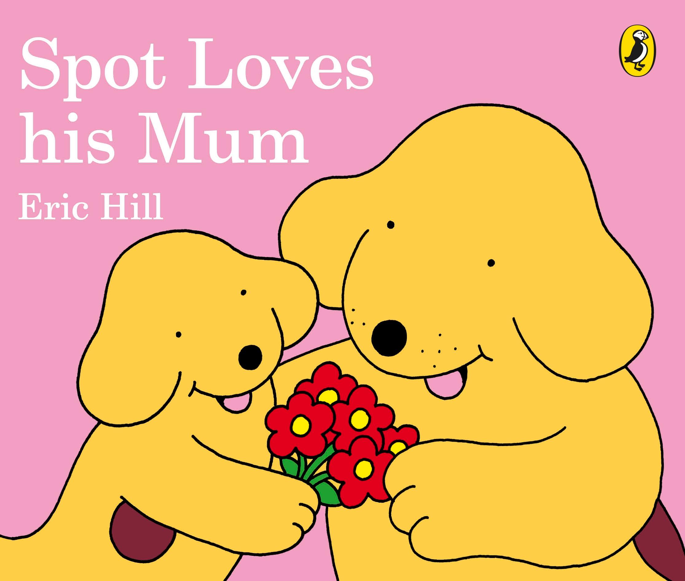 Cover: 9780241303795 | Spot Loves His Mum | Eric Hill | Buch | Papp-Bilderbuch | Englisch