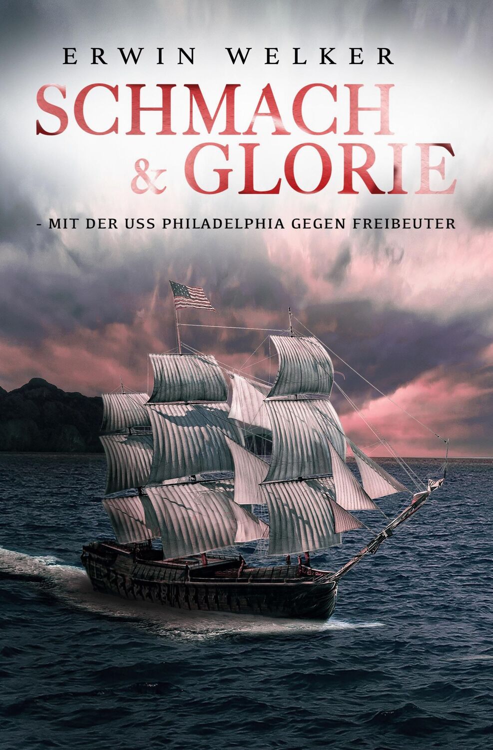 Cover: 9783964032720 | Schmach &amp; Glorie ¿ Mit der USS Philadelphia gegen Freibeuter | Welker