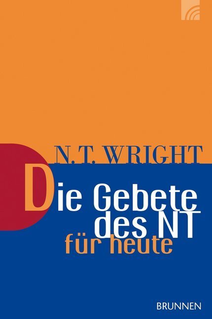 Cover: 9783765506291 | Die Gebete des NT für heute | Nicholas Thomas Wright | Taschenbuch