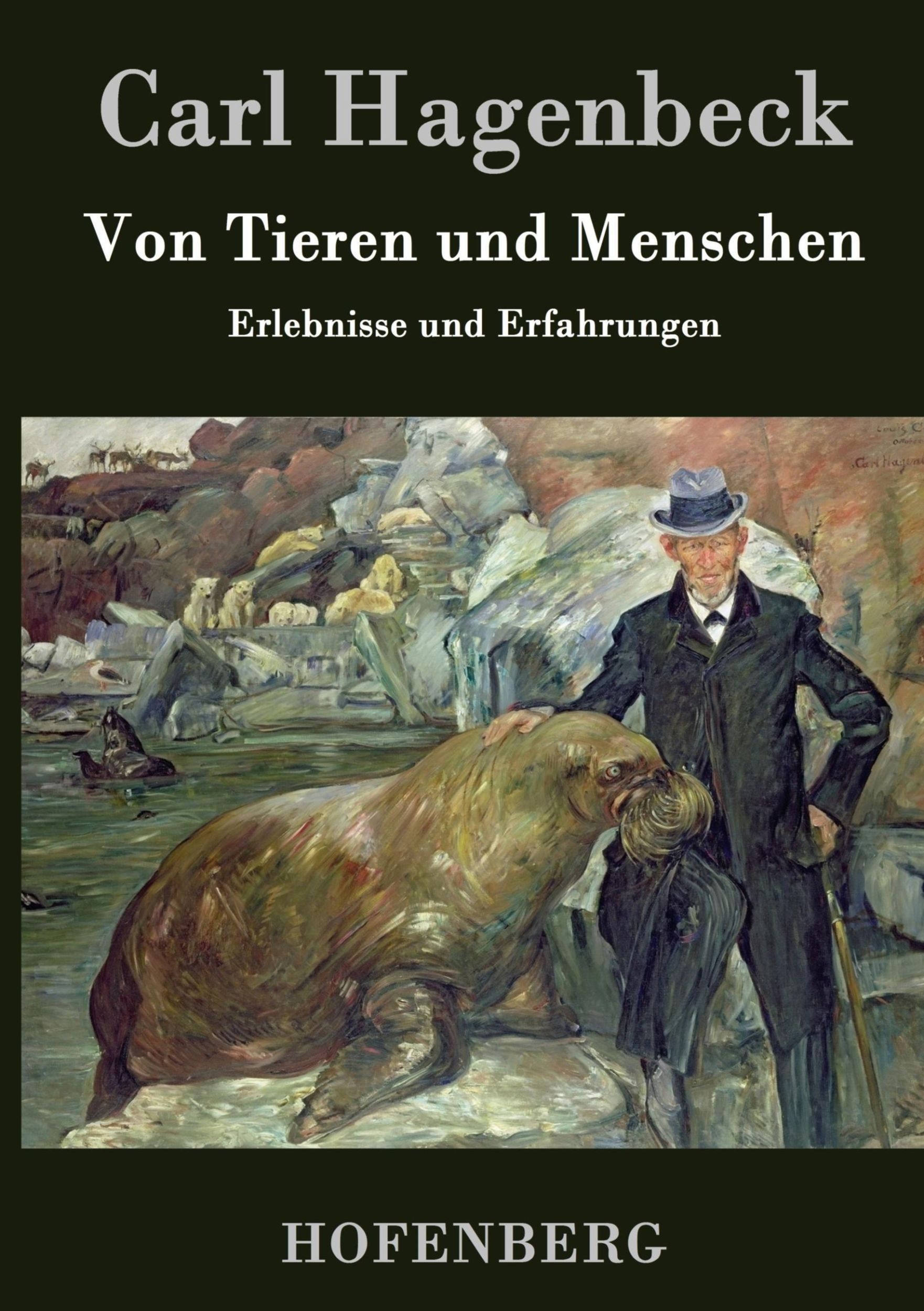 Cover: 9783843070799 | Von Tieren und Menschen | Erlebnisse und Erfahrungen | Carl Hagenbeck