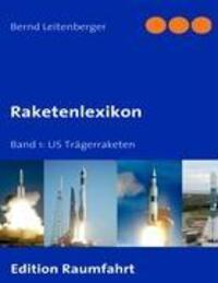 Cover: 9783837036794 | Raketenlexikon | Band 1: US Trägerraketen | Bernd Leitenberger | Buch