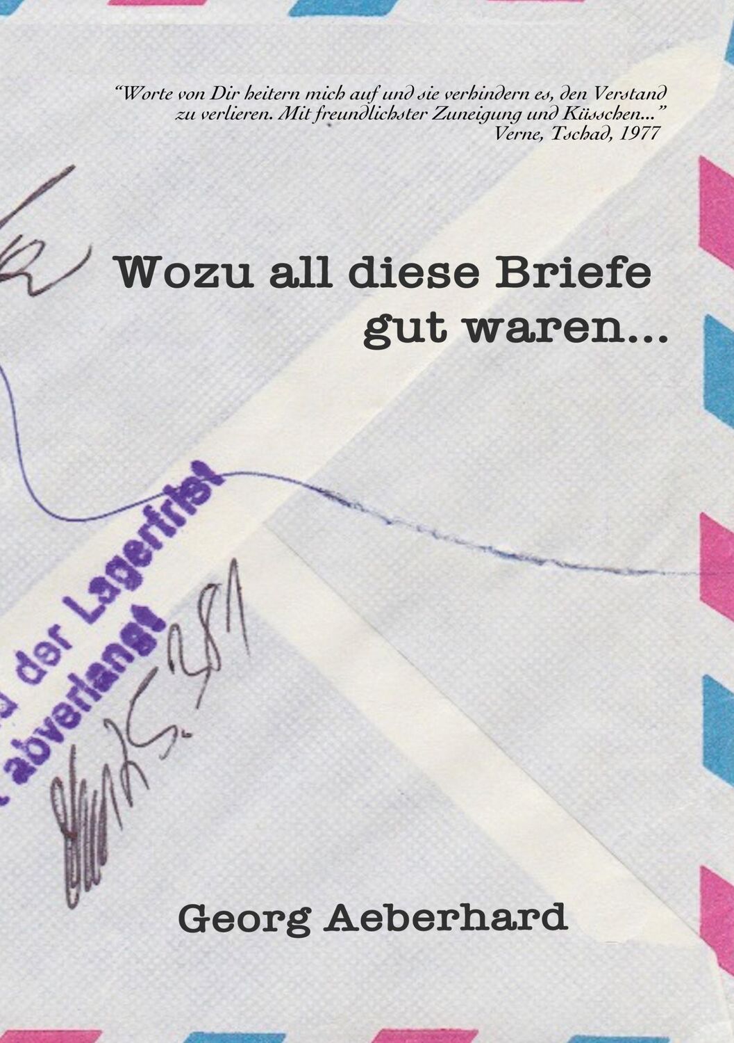 Cover: 9783750401662 | Wozu all diese Briefe gut waren... | Georg Aeberhard | Buch | 356 S.