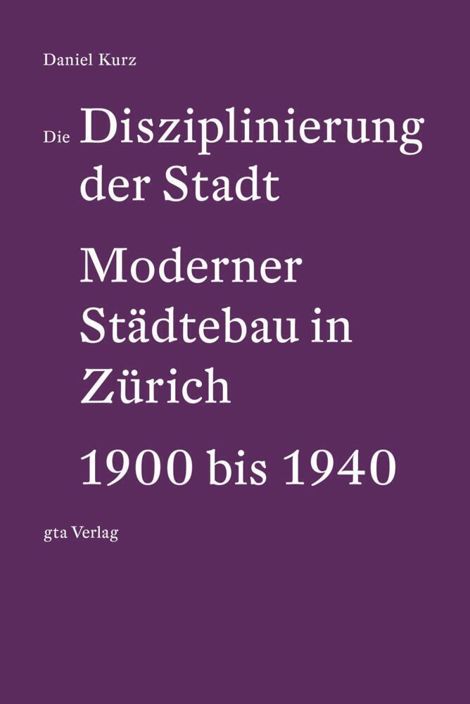 Cover: 9783856764203 | Die Disziplinierung der Stadt | Daniel Kurz | Taschenbuch | 400 S.