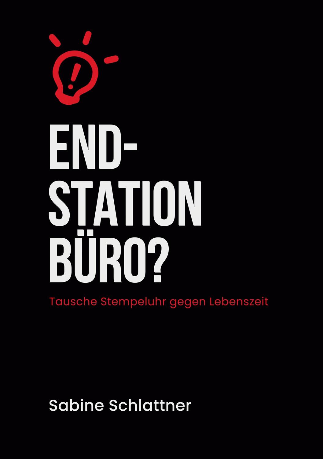 Cover: 9783758316371 | Endstation Büro? | Tausche Stempeluhr gegen Lebenszeit | Schlattner