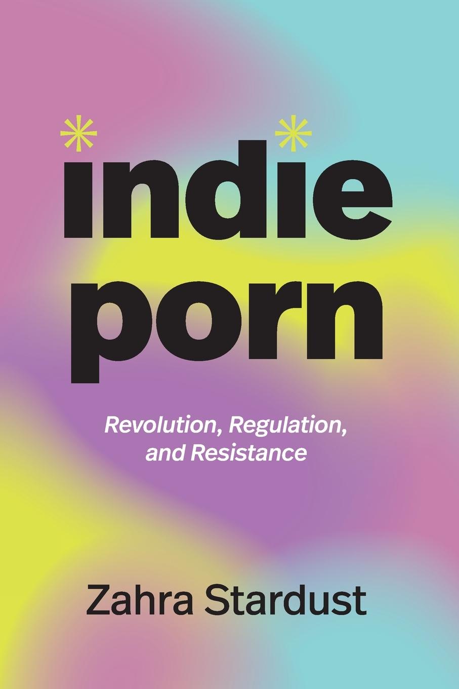 Cover: 9781478031062 | Indie Porn | Revolution, Regulation, and Resistance | Zahra Stardust