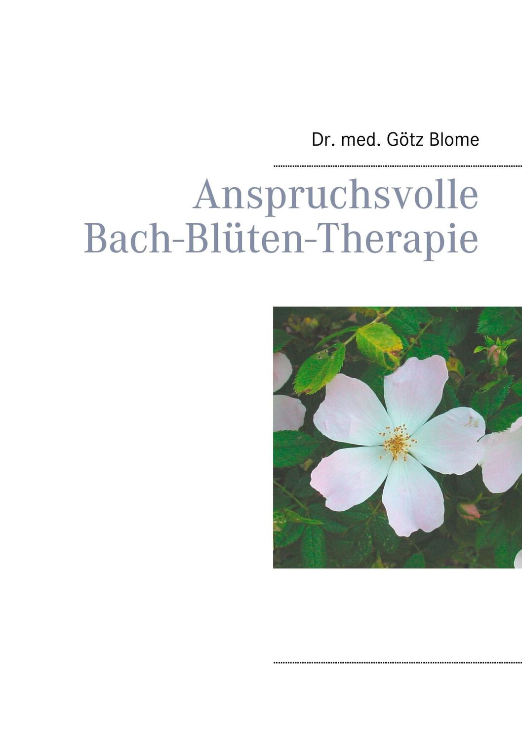 Cover: 9783744819732 | Anspruchsvolle Bach-Blüten-Therapie | Götz Blome | Taschenbuch | 2017