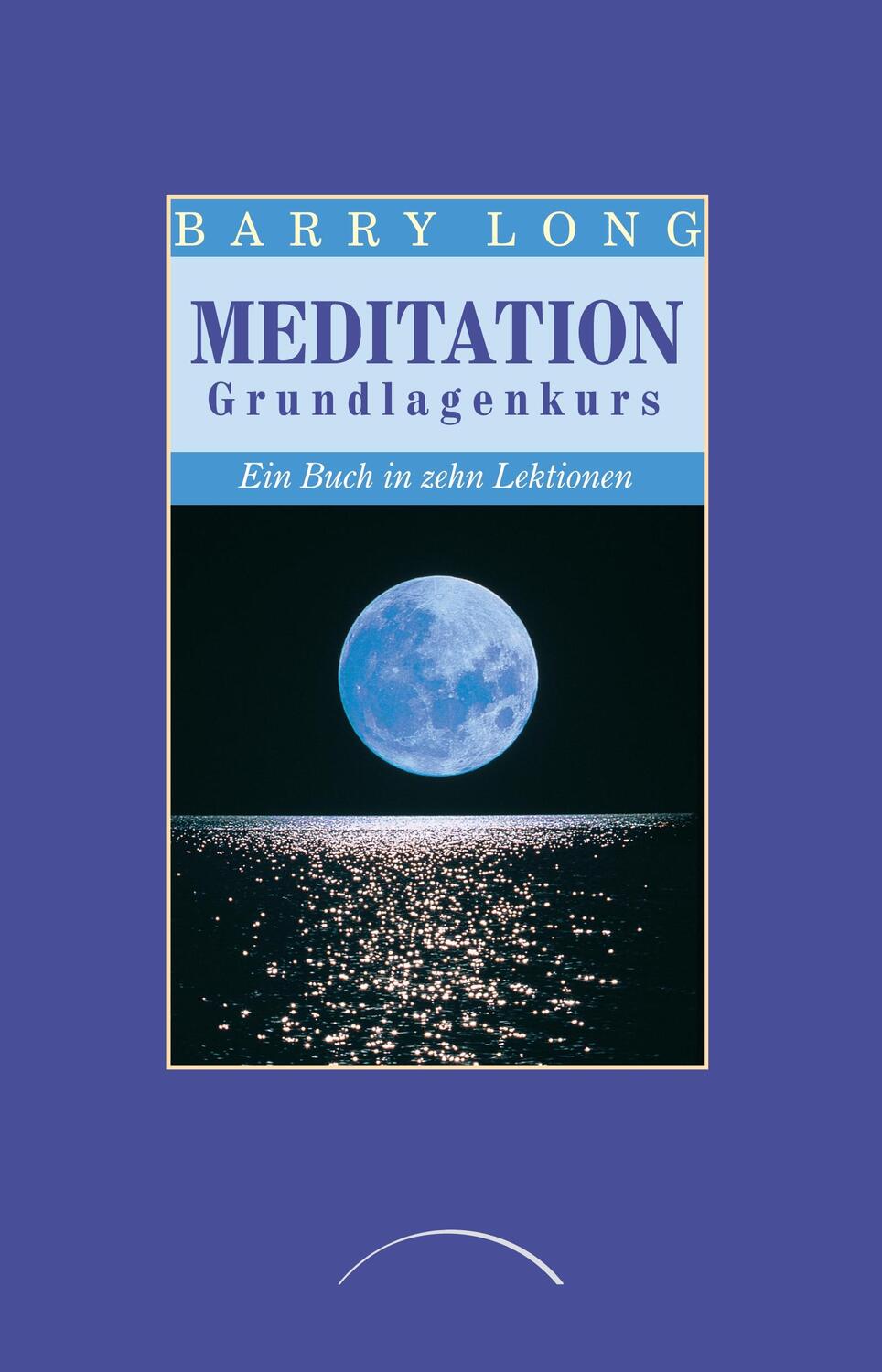 Cover: 9783933496294 | Meditation Grundlagenkurs | Ein Buch in zehn Lektionen | Barry Long