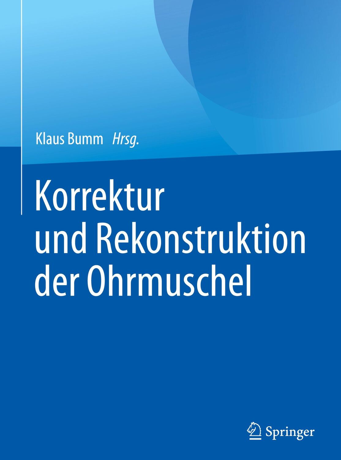 Cover: 9783662504529 | Korrektur und Rekonstruktion der Ohrmuschel | Klaus Bumm | Buch | xvii