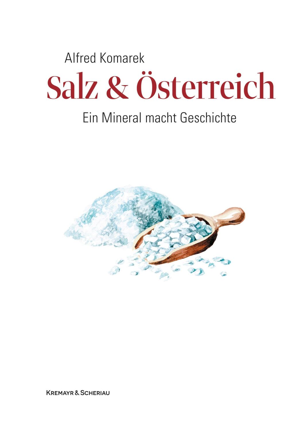 Cover: 9783218013574 | Salz &amp; Österreich | Ein Mineral macht Geschichte | Alfred Komarek