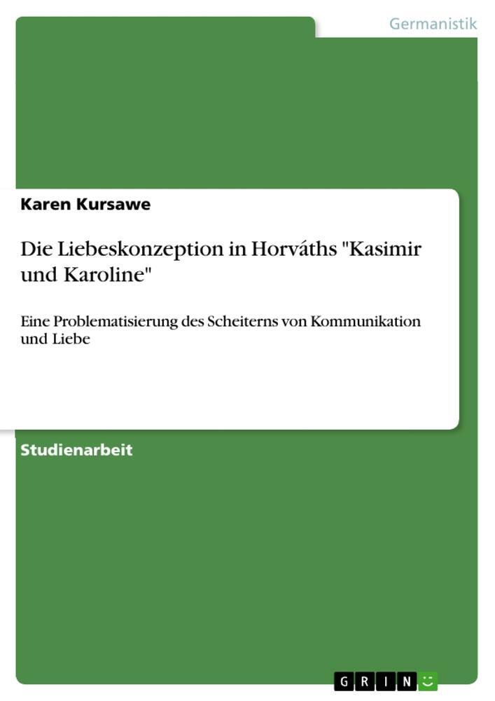 Cover: 9783668804791 | Die Liebeskonzeption in Horváths "Kasimir und Karoline" | Kursawe