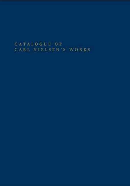 Cover: 9788763544054 | Catalogue of Carl Nielsen's Works | Axel Teich Geertinger (u. a.)