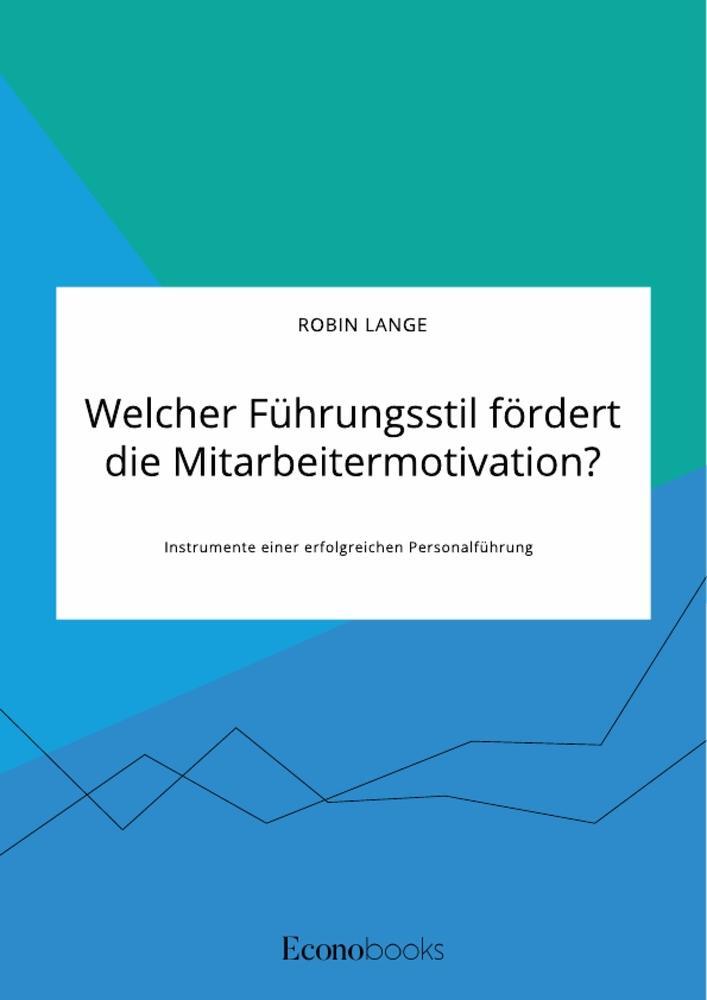 Cover: 9783963561344 | Welcher Führungsstil fördert die Mitarbeitermotivation? Instrumente...