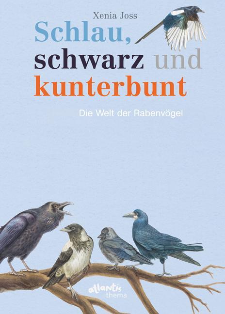 Cover: 9783715207988 | Schlau, schwarz und kunterbunt | Die Welt der Rabenvögel | Xenia Joss