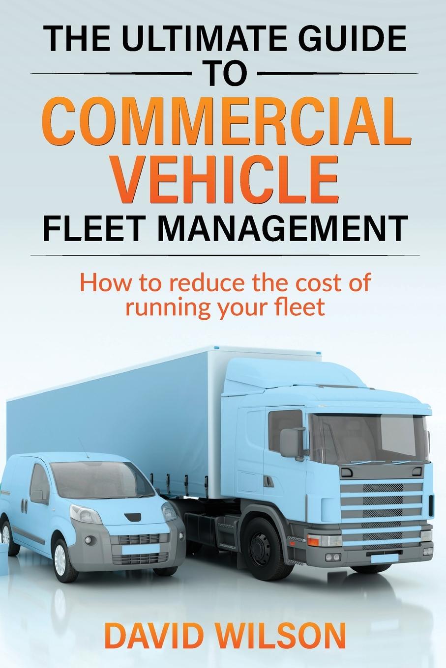 Cover: 9781739827304 | The Ultimate Guide to Commercial Vehicle Fleet Management | Wilson