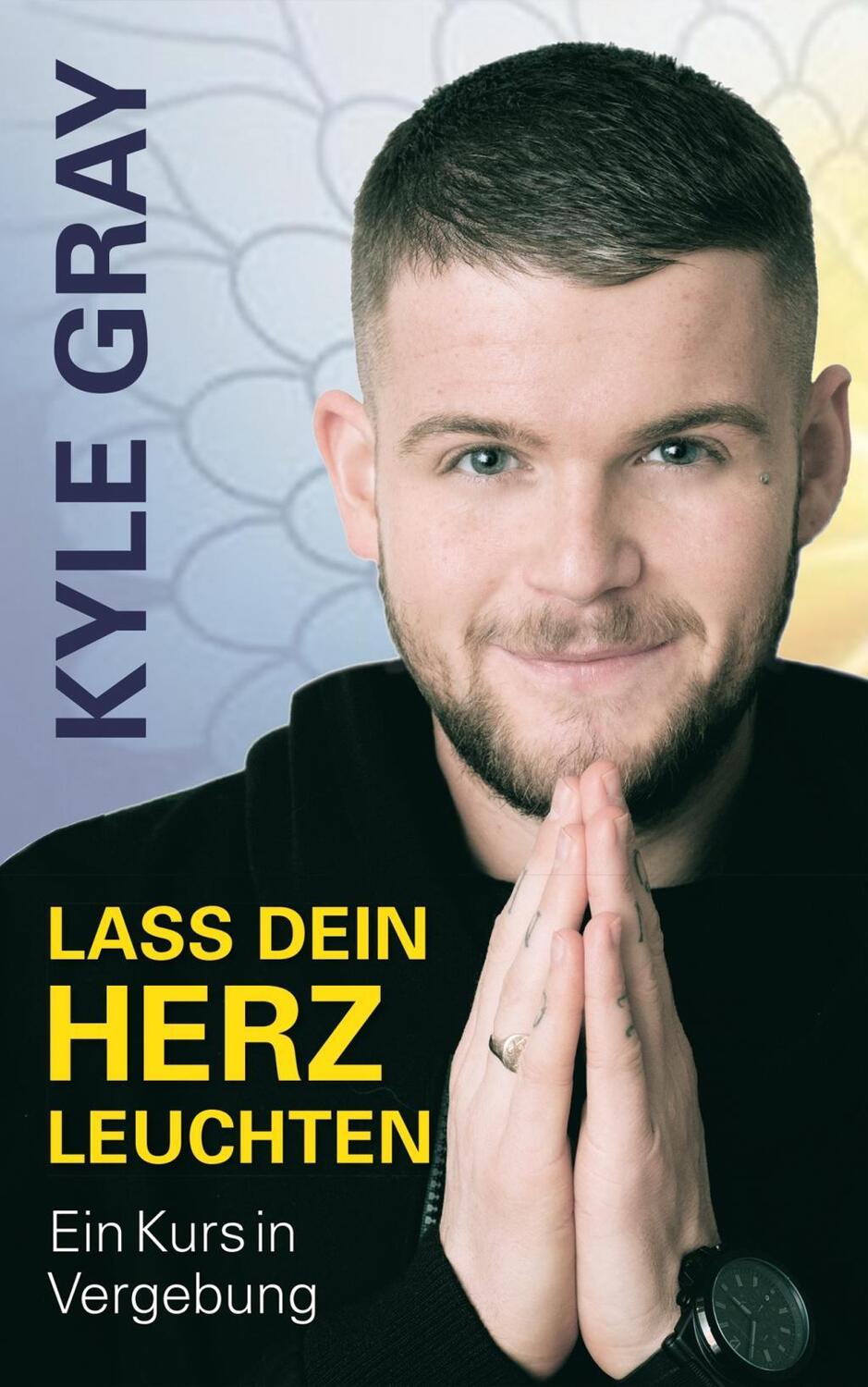 Cover: 9783957360625 | Lass dein Herz leuchten | Ein Kurs in Vergebung | Kyle Gray | Buch