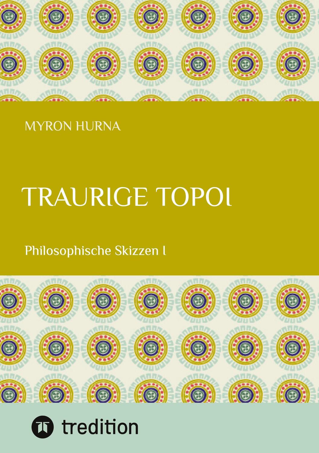 Cover: 9783384341259 | Traurige Topoi | Philosophische Skizzen I | Myron Hurna | Buch | 2024