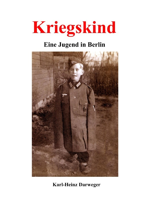 Cover: 9783741816130 | Kriegskind | Eine Jugend in Berlin | Karl-Heinz Darweger | Taschenbuch