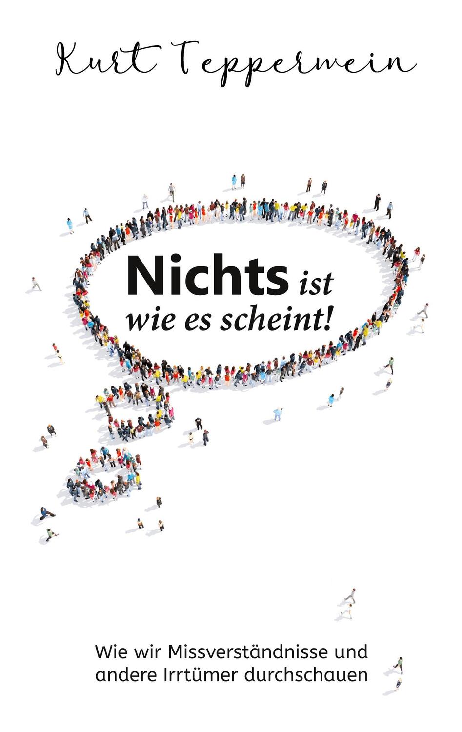 Cover: 9783754344187 | Nichts ist wie es scheint! | Kurt Tepperwein | Taschenbuch