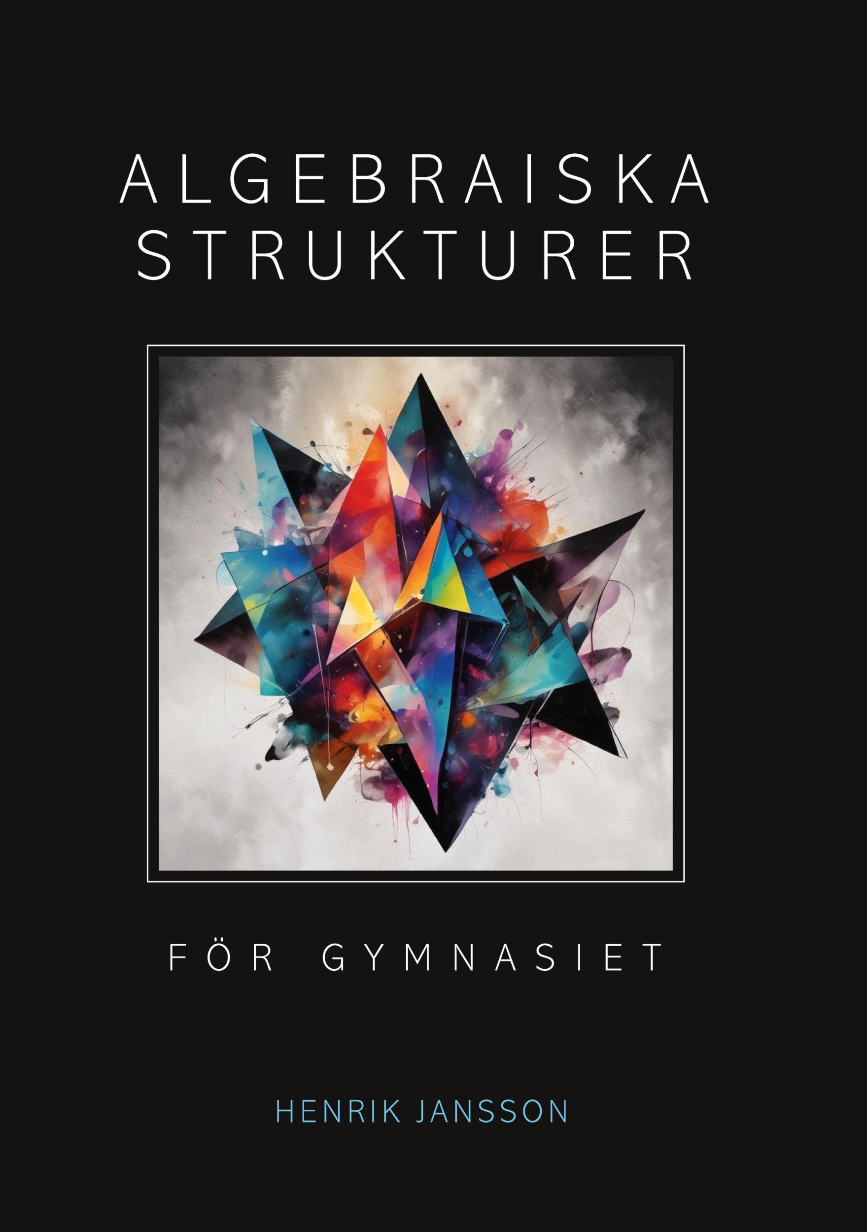 Cover: 9789180801386 | Algebraiska strukturer för gymnasiet | Henrik Jansson | Buch | 2024