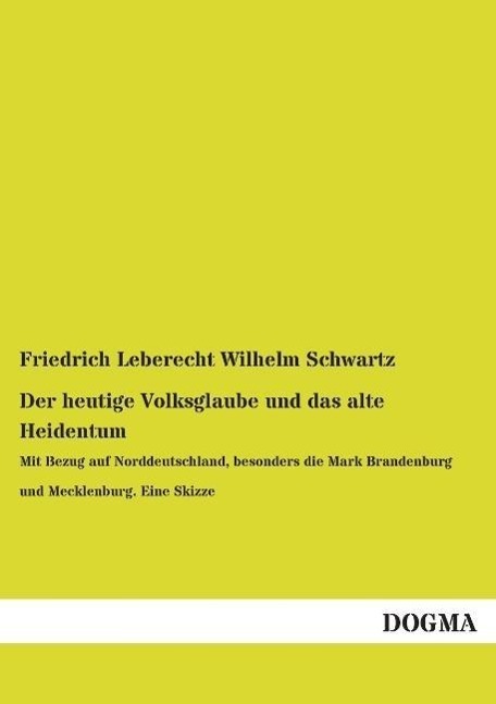 Cover: 9783954540761 | Der heutige Volksglaube und das alte Heidentum | Schwartz | Buch