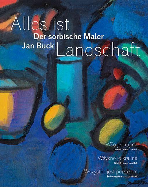 Bild: 9783954987115 | Alles ist Landschaft | Der sorbische Maler Jan Buck | Museum (u. a.)