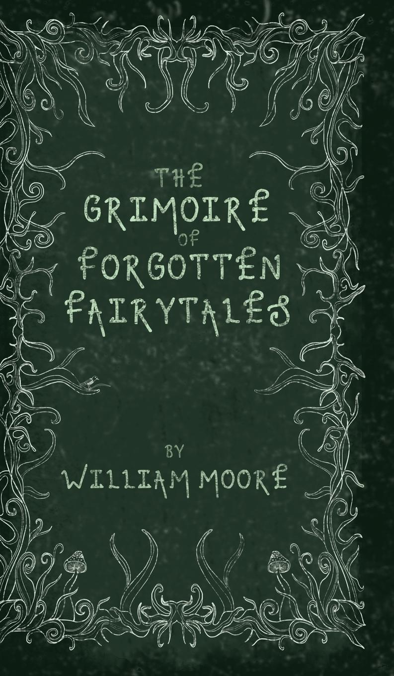 Cover: 9781739516406 | The Grimoire of Forgotten Fairytales | William Moore | Buch | Englisch