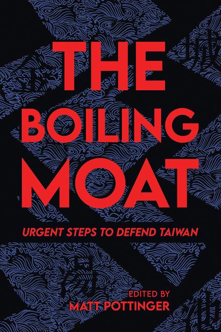 Cover: 9780817926458 | The Boiling Moat | Urgent Steps to Defend Taiwan | Matt Pottinger