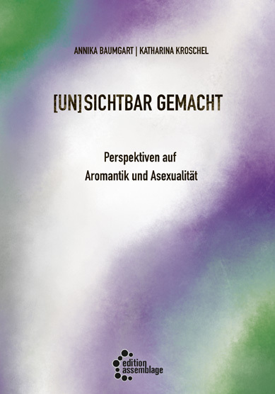 Cover: 9783960421214 | (un)sichtbar gemacht | Perspektiven auf Aromantik und Asexualität