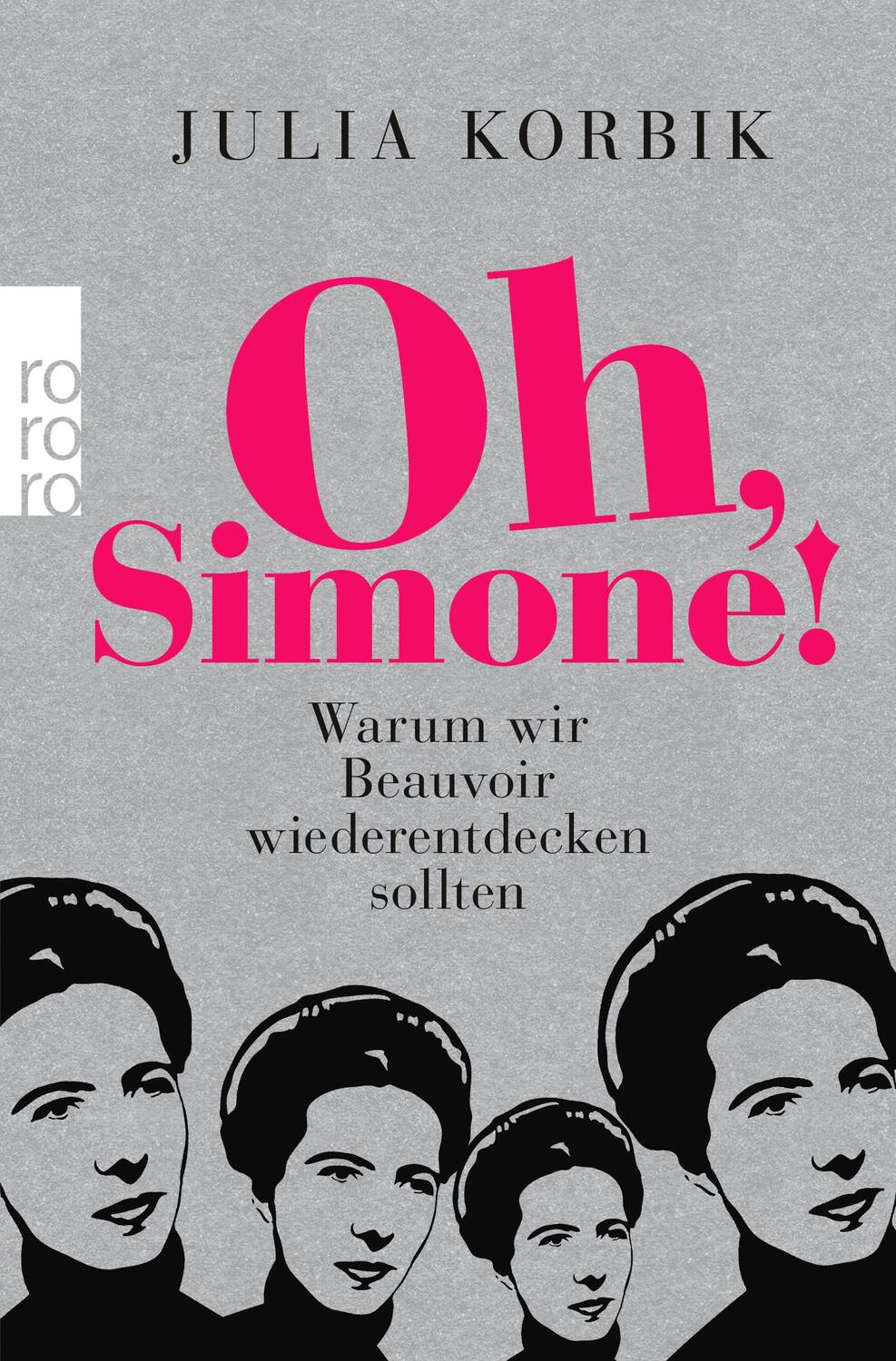 Cover: 9783499633232 | Oh, Simone! | Warum wir Beauvoir wiederentdecken sollten | Korbik