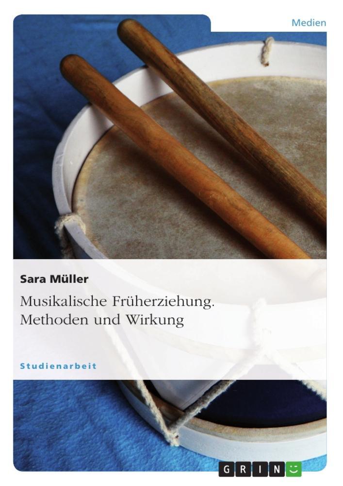 Cover: 9783640483839 | Musikalische Früherziehung. Methoden und Wirkung | Sara Müller | Buch