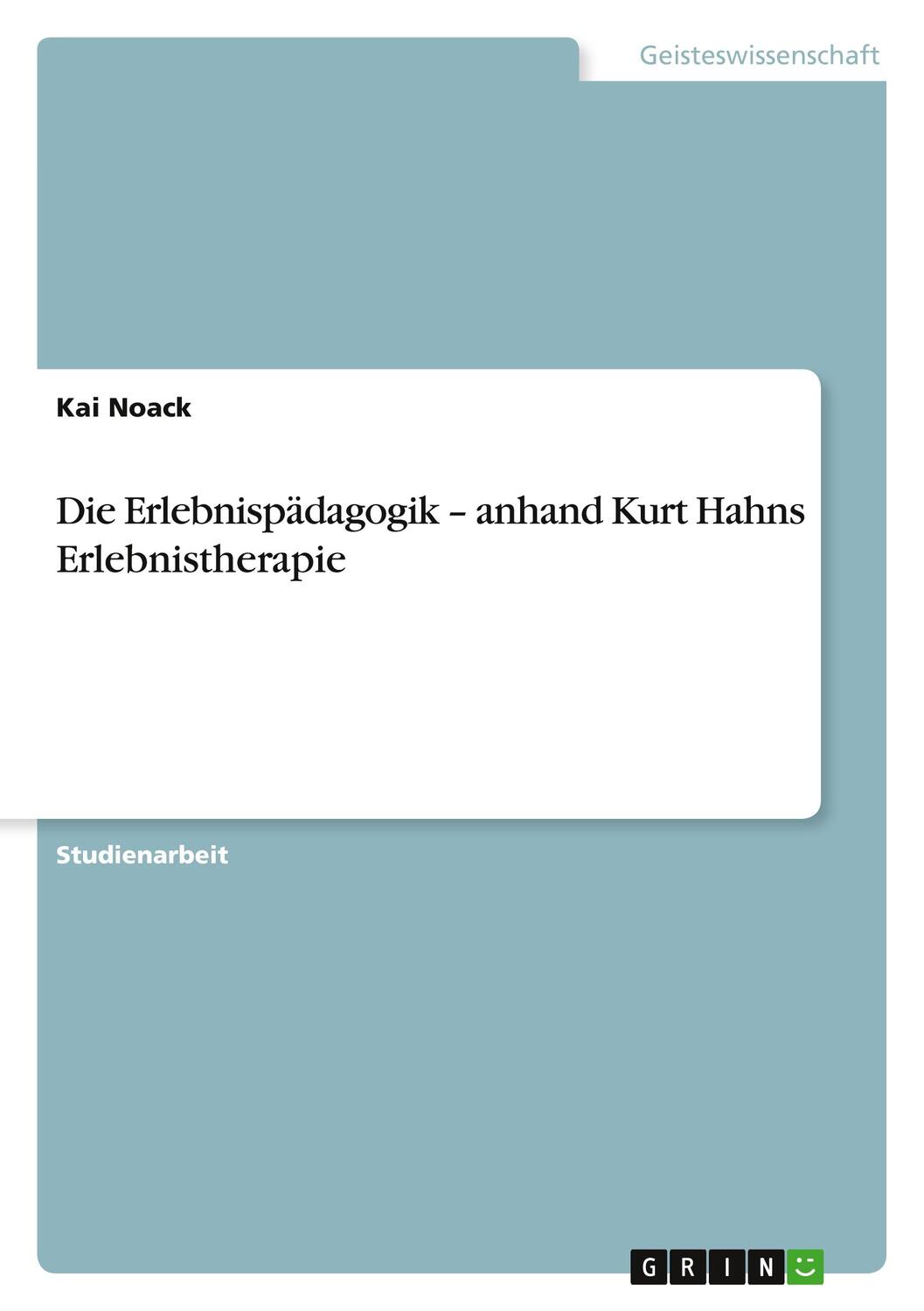 Cover: 9783640573257 | Die Erlebnispädagogik ¿ anhand Kurt Hahns Erlebnistherapie | Kai Noack