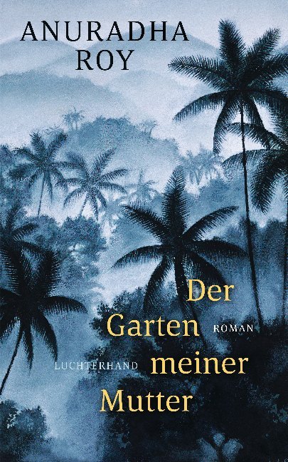 Cover: 9783630876320 | Der Garten meiner Mutter | Roman | Anuradha Roy | Buch | 416 S. | 2020